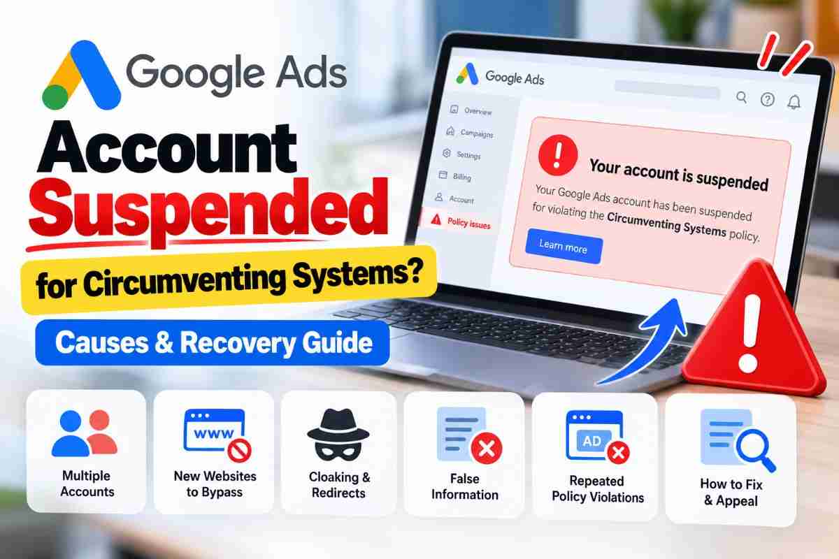 Google Ads Account Suspended for Circumventing Systems? Causes & Recovery Guide